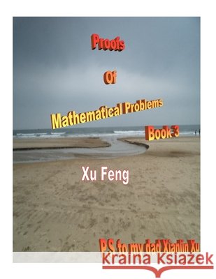 Proofs of Mathematical Problems ( Book 3 ) Xu Feng 9781522969280