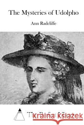 The Mysteries of Udolpho Ann Ward Radcliffe The Perfect Library 9781522969594 Createspace Independent Publishing Platform