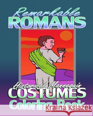 Remarkable Romans & Historical Mannequin Costumes (Coloring Book) Rome Coloring Costume Fantasy Coloring 9781522969792