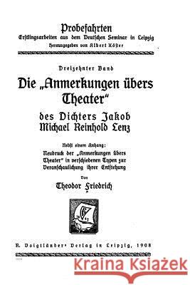 Die anmerkungen übers Theater des Dichters Jakob Michael Reinhold Lenz, Nebst einem Anhang Friedrich, Theodor 9781522971191