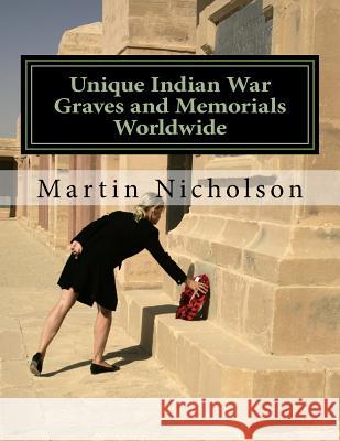 Unique Indian War Graves and Memorials Worldwide MR Martin P. Nicholson 9781522971481 Createspace Independent Publishing Platform