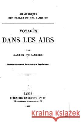 Voyages Dans Les Airs Gaston Tissandier 9781522971603 Createspace Independent Publishing Platform