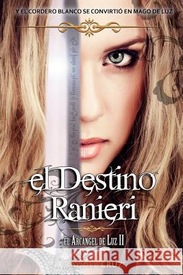 El destino Ranieri: El arcángel de luz II Cruz, Raquel 9781522972693 Createspace Independent Publishing Platform