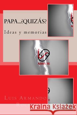 Papa... Quizas Ideas y memorias: Ideas y memorias. Roche, Luis Armando 9781522974222 Createspace Independent Publishing Platform