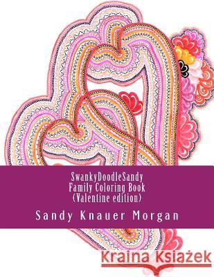 SwankyDoodleSandy Family Coloring Book: Valentine Edition Knauer Morgan, Sandy 9781522975380