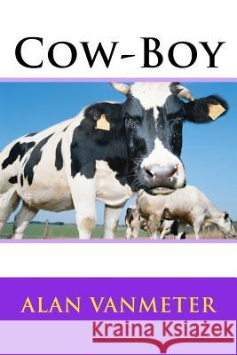 Cow-Boy Alan Vanmeter 9781522976035 Createspace Independent Publishing Platform