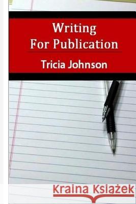 Writing for Publication Tricia Johnson 9781522976738