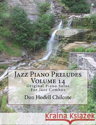 Jazz Piano Preludes Volume 14: Original Piano Solos For Jazz Combos Chilcote, Don Hodell 9781522977001 Createspace Independent Publishing Platform