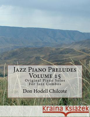 Jazz Piano Preludes Volume 15: Original Piano Solos For Jazz Combos Chilcote, Don Hodell 9781522977728 Createspace Independent Publishing Platform