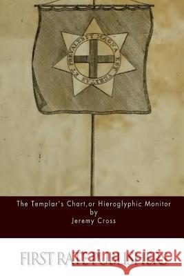 The Templar's Chart, or Hieroglypic Monitor Jeremy Cross 9781522978596