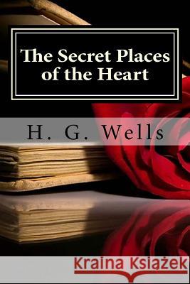 The Secret Places of the Heart H. G. Wells Hollybook 9781522979272 Createspace Independent Publishing Platform