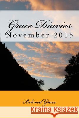 Grace Diaries: November 2016 Beloved Grace 9781522980438 Createspace Independent Publishing Platform