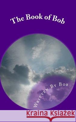 The Book of Bob: All Bob and Nothing but Bob Bob, Written by 9781522981114