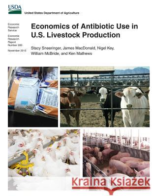 Economics of Antibiotic Use in U.S. Livestock Production Stacy Sneeringer James MacDonald Nigel Key 9781522981435