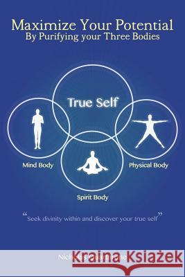 Maximize Your Potential by Purifying Your Three Bodies Nicholas Quartarone 9781522981756