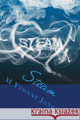 Steam M. Yvonne Jones 9781522981916 Createspace Independent Publishing Platform