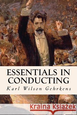 Essentials in Conducting Karl Wilso 9781522982654 Createspace Independent Publishing Platform