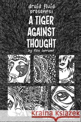 Druid Fluid Presents: A Tiger Against Thought Flex Lamont 9781522983798