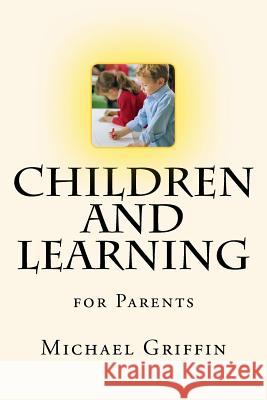 Children and Learning: for Parents Michael Griffin (University of British Columbia Canada) 9781522983859
