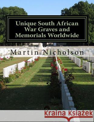 Unique South African War Graves and Memorials Worldwide MR Martin P. Nicholson 9781522984740 Createspace Independent Publishing Platform