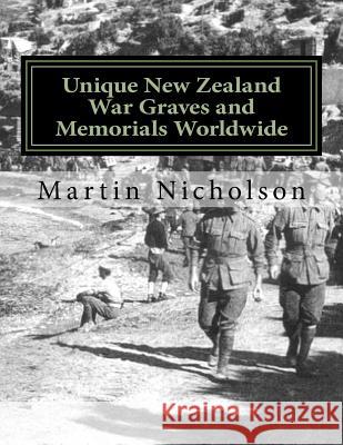 Unique New Zealand War Graves and Memorials Worldwide MR Martin P. Nicholson 9781522985136 Createspace Independent Publishing Platform