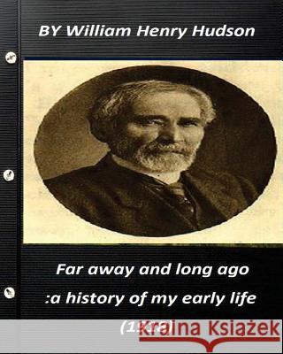 Far away and long ago: a history of my early life (1918) by William Henry Hudso Hudson, William Henry 9781522985945 Createspace Independent Publishing Platform