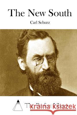 The New South Carl Schurz The Perfect Library 9781522986010 Createspace Independent Publishing Platform