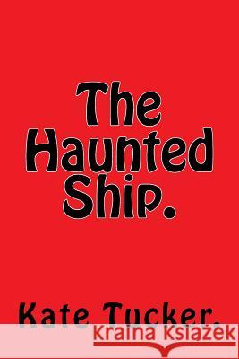 The Haunted Ship. Kate Tucker 9781522986744 Createspace Independent Publishing Platform