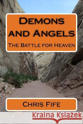 Demons and Angels: The Battle for Heaven Chris Fife 9781522987246