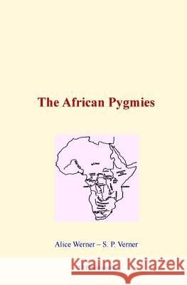 The African Pygmies Alice Werner Samuel P. Verner LM Publishers 9781522987253