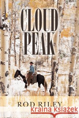 Cloud Peak Rod Riley 9781522988229 Createspace Independent Publishing Platform