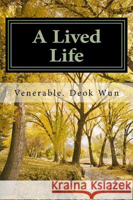 A Lived Life: Reflections on a Buddhist Life Venerable Deok Wun 9781522988694 Createspace Independent Publishing Platform