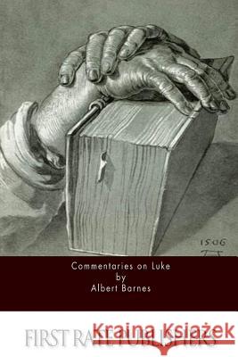 Commentaries on Luke Albert Barnes 9781522989929