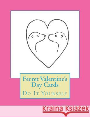 Ferret Valentine's Day Cards: Do It Yourself Gail Forsyth 9781522991311