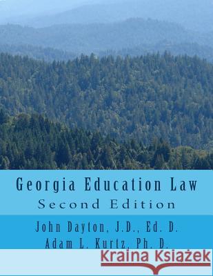Georgia Education Law: Second Edition John Dayton Dr John Dayton Dr Adam Kurtz 9781522992837 Createspace Independent Publishing Platform