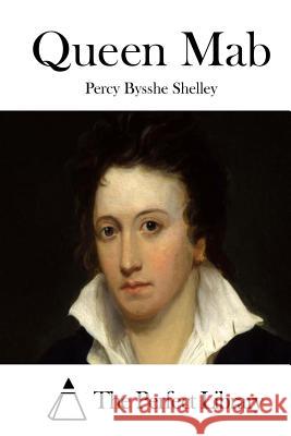 Queen Mab Percy Bysshe Shelley The Perfect Library 9781522993230 Createspace Independent Publishing Platform