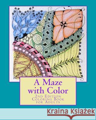 A Maze with Color: 2nd Edition - A Coloring Book for Adults Vicki Michael 9781522993254 Createspace Independent Publishing Platform