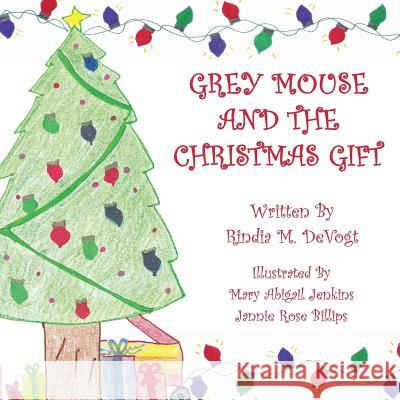 Grey Mouse and the Christmas Gift Rindia M. Devogt 9781522994060 Createspace Independent Publishing Platform