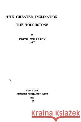 The Greater Inclination, The Touchstone Wharton, Edith 9781522994343 Createspace Independent Publishing Platform