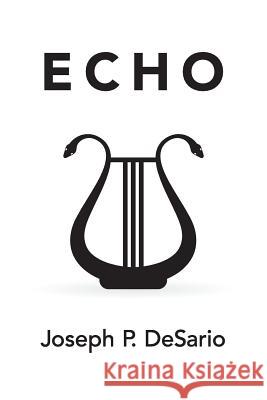 Echo Joseph P. Desario 9781522995043 Createspace Independent Publishing Platform