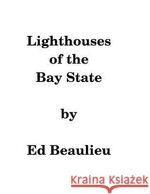 Lighthouses of the Bay State Ed Beaulieu 9781522995593 Createspace Independent Publishing Platform