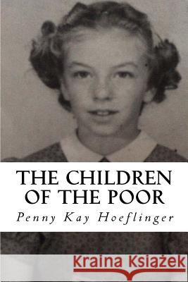 The Children of the Poor Penny Kay Hoeflinger Sylvia Dorham 9781522996231 Createspace Independent Publishing Platform