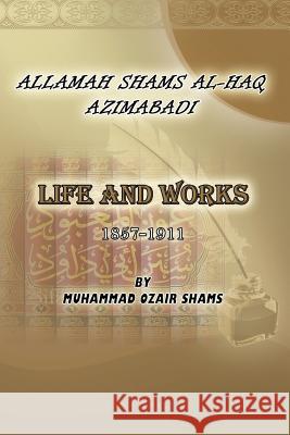 Biography of Allamah Shams al-Haq Azimabadi Muhammad 'ozair Shams 9781522996675 Createspace Independent Publishing Platform