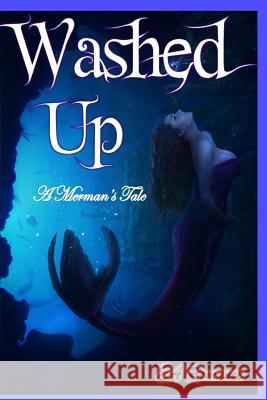 Washed Up; A Merman's Tale April Wood Elizabeth Stjohn 9781522996699 Createspace Independent Publishing Platform