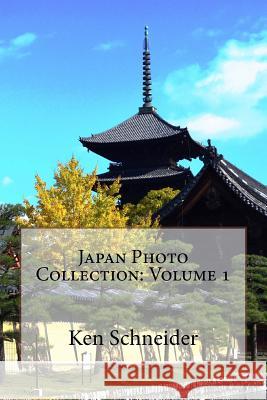 Japan Photo Collection: Volume 1 Ken Schneider 9781522996972 Createspace Independent Publishing Platform