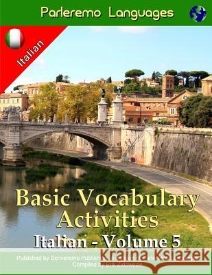 Parleremo Languages Basic Vocabulary Activities Italian - Volume 5 Erik Zidowecki 9781522997429 Createspace Independent Publishing Platform