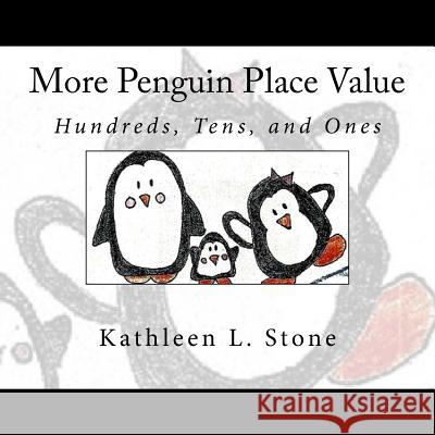 More Penguin Place Value: Hundreds, Tens, and Ones Kathleen L. Stone 9781522998662 Createspace Independent Publishing Platform