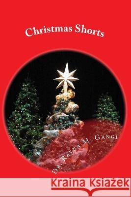 Christmas Shorts: True Stories for Young and Old Dr Rayna M. Gangi 9781522999287 Createspace Independent Publishing Platform