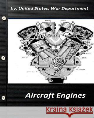 Aircraft Engines by United States. War Department United States Wa 9781522999829 Createspace Independent Publishing Platform