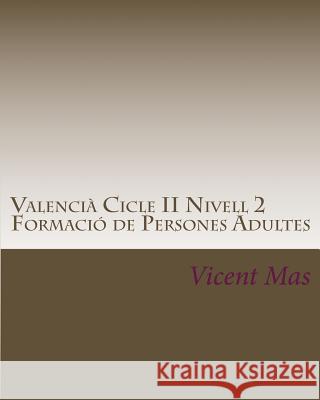 Valencià Cicle II Nivell 2: GES Formació de Persones Adultes Mas, Vicent 9781522999973 Createspace Independent Publishing Platform
